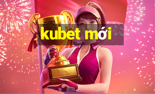 kubet mới