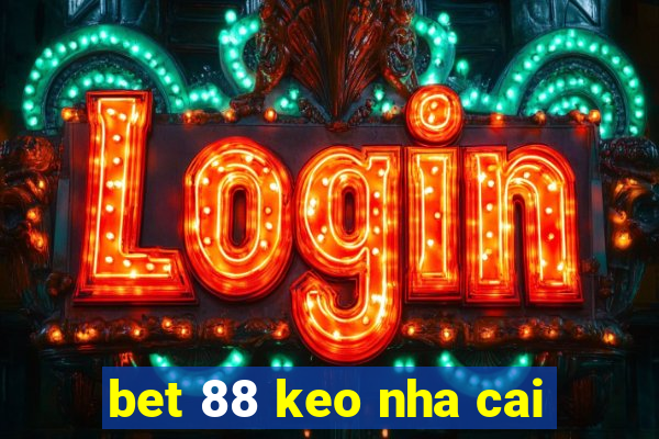 bet 88 keo nha cai