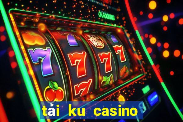 tải ku casino về điện thoại