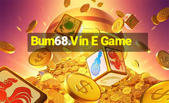 Bum68.Vin E Game