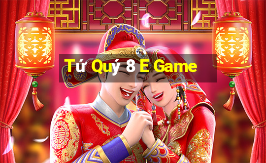 Tứ Quý 8 E Game