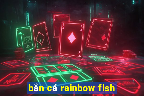 bắn cá rainbow fish