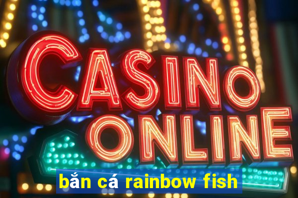 bắn cá rainbow fish