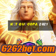 kết quả copa 2021