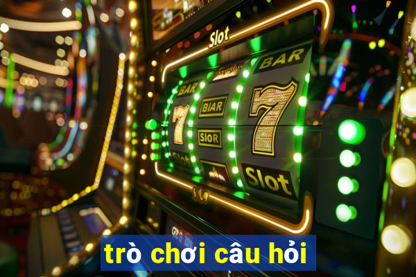 trò chơi câu hỏi