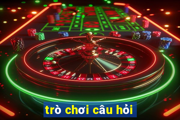 trò chơi câu hỏi