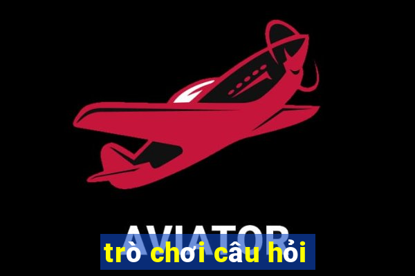 trò chơi câu hỏi