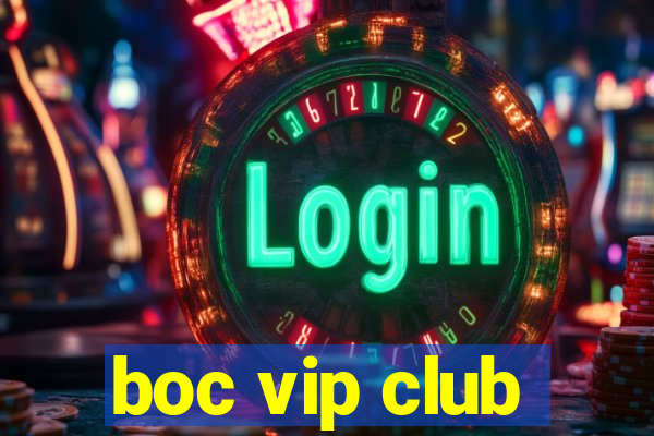 boc vip club