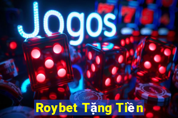 Roybet Tặng Tiền