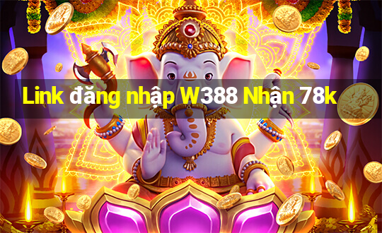 Link đăng nhập W388 Nhận 78k