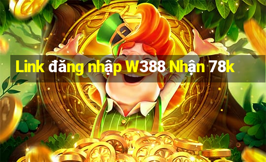 Link đăng nhập W388 Nhận 78k