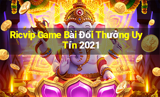 Ricvip Game Bài Đổi Thưởng Uy Tín 2021