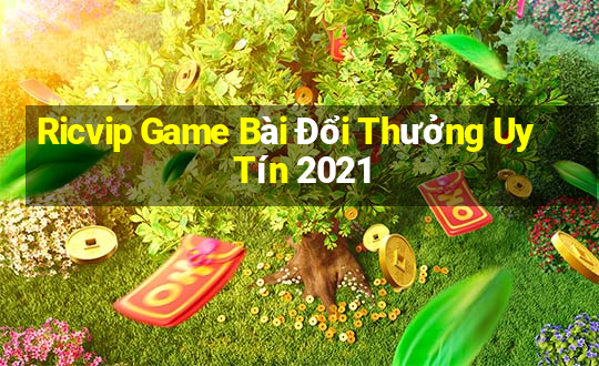 Ricvip Game Bài Đổi Thưởng Uy Tín 2021