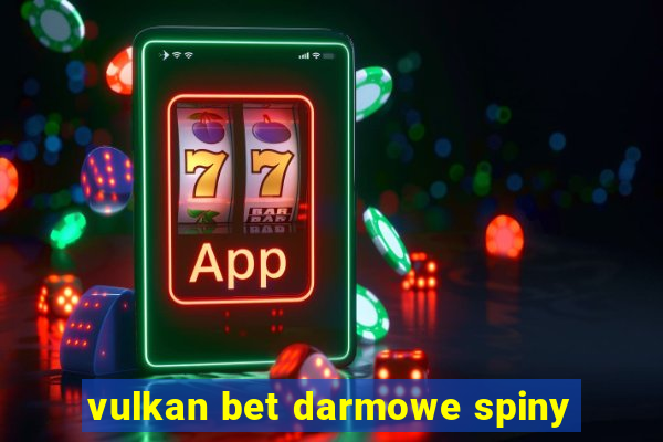 vulkan bet darmowe spiny