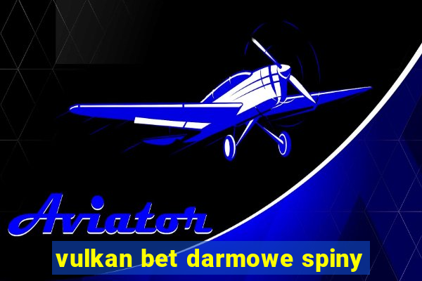 vulkan bet darmowe spiny