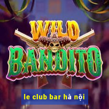 le club bar hà nội