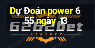 Dự Đoán power 6 55 ngày 13