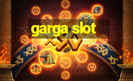 garga slot