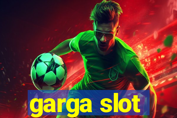 garga slot