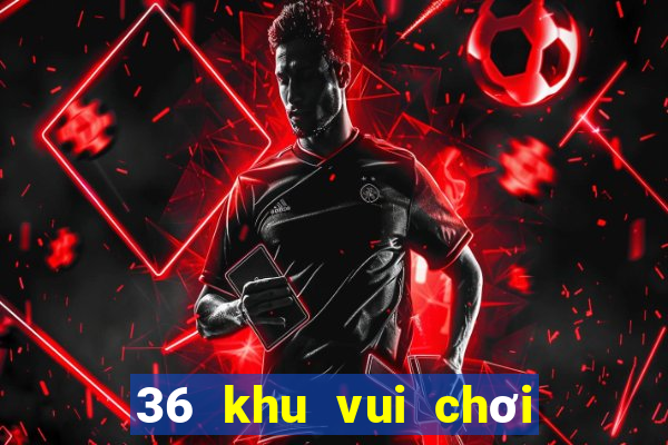 36 khu vui chơi giải trí