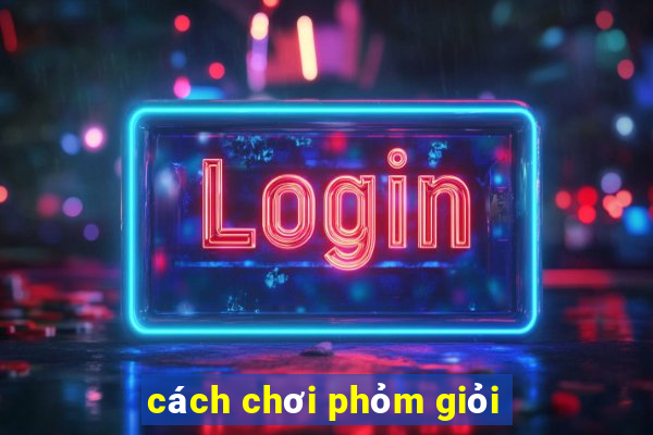 cách chơi phỏm giỏi