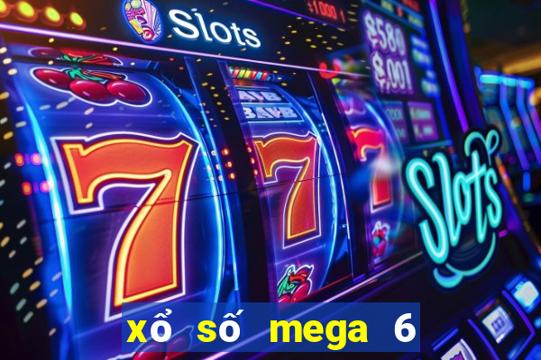 xổ số mega 6 55 hôm nay