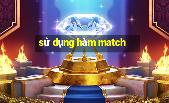 sử dụng hàm match