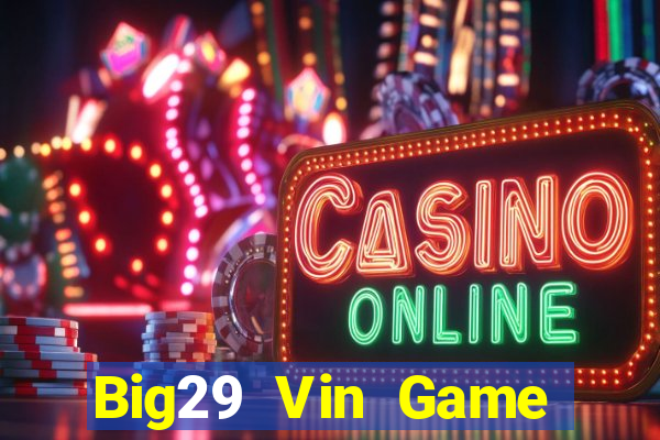 Big29 Vin Game Bài Nạp Sms