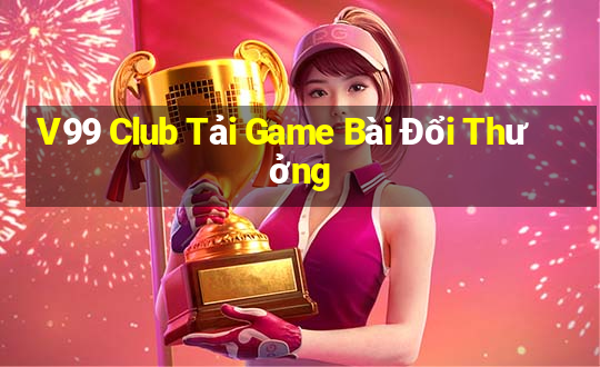 V99 Club Tải Game Bài Đổi Thưởng