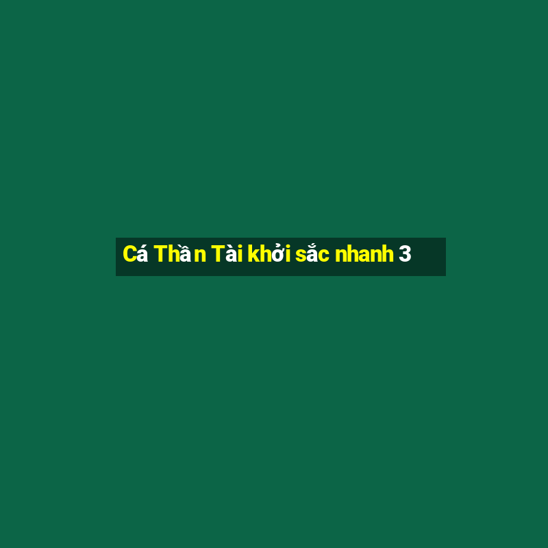 Cá Thần Tài khởi sắc nhanh 3