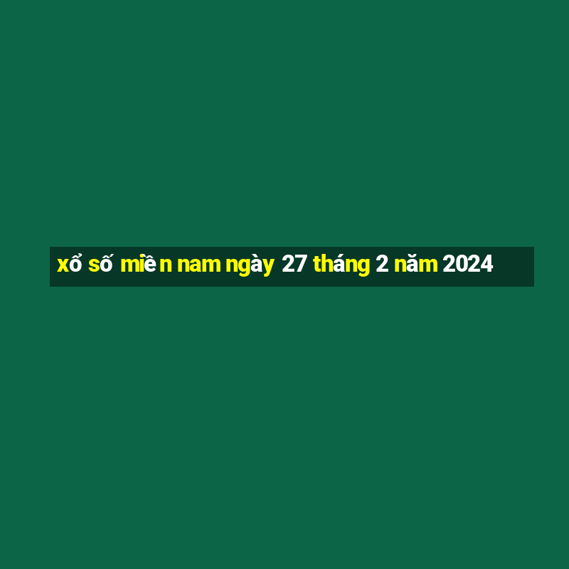 xổ số miền nam ngày 27 tháng 2 năm 2024