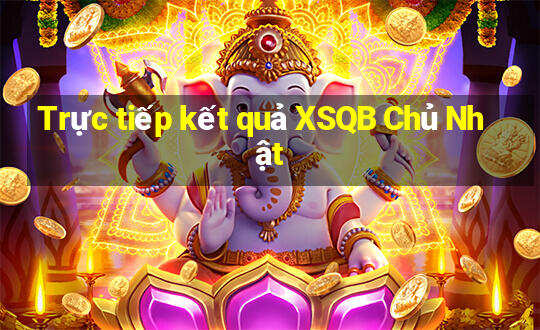 Trực tiếp kết quả XSQB Chủ Nhật