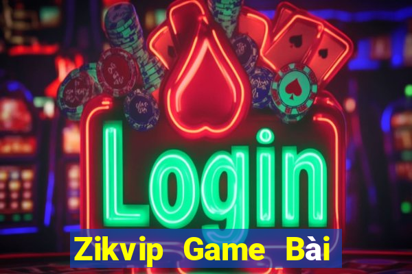 Zikvip Game Bài Uy Tín