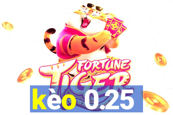 kèo 0.25