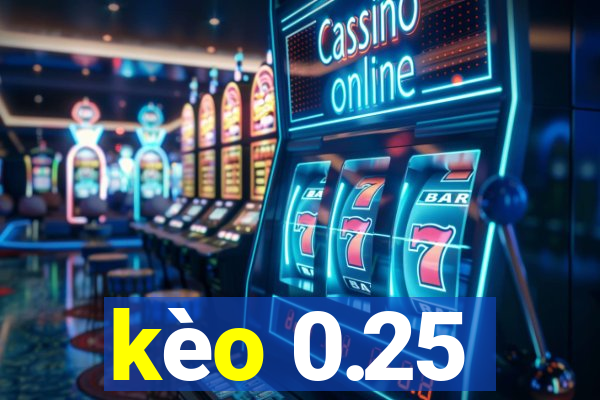 kèo 0.25