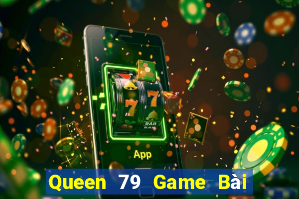 Queen 79 Game Bài Phỏm Đổi Thưởng