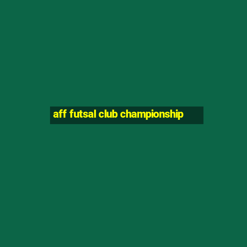 aff futsal club championship