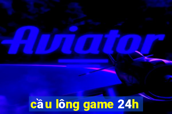 cầu lông game 24h