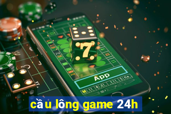 cầu lông game 24h