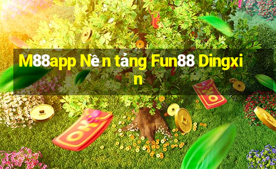 M88app Nền tảng Fun88 Dingxin