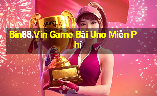 Bin88.Vin Game Bài Uno Miễn Phí