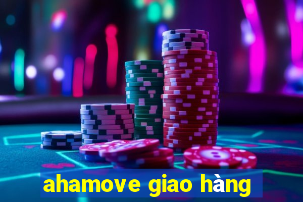 ahamove giao hàng