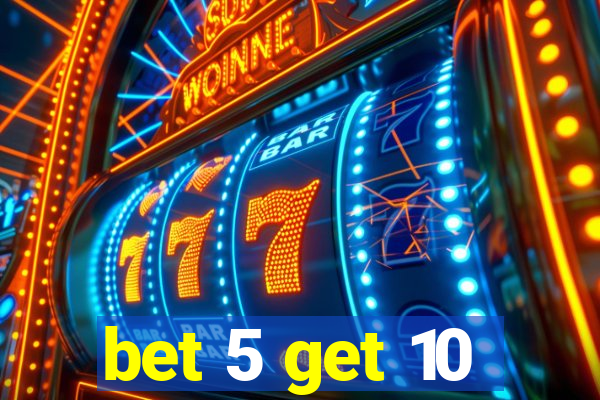 bet 5 get 10