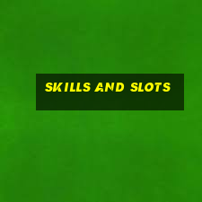 skills and slots