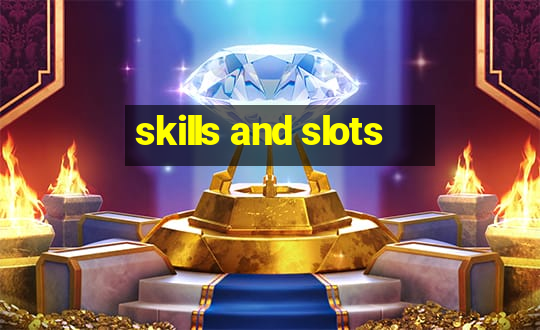 skills and slots