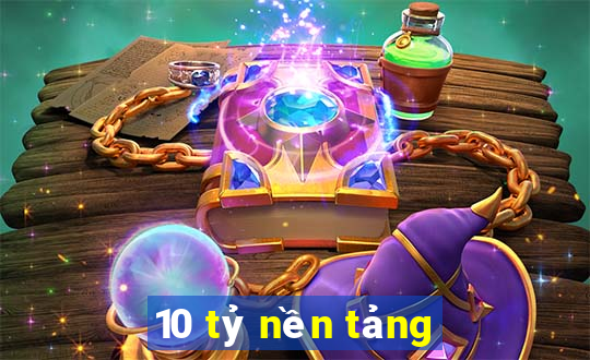 10 tỷ nền tảng