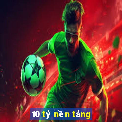 10 tỷ nền tảng