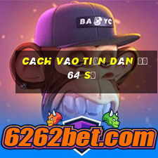 cách vào tiền dàn đề 64 số