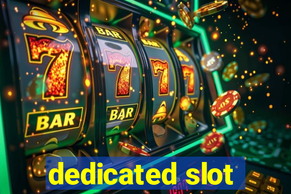 dedicated slot