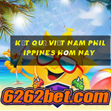 kết quả việt nam philippines hôm nay